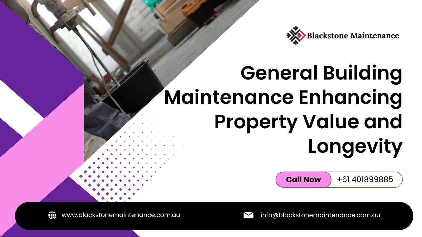 General Building Maintenance: Enhancing Property Value and Longevity